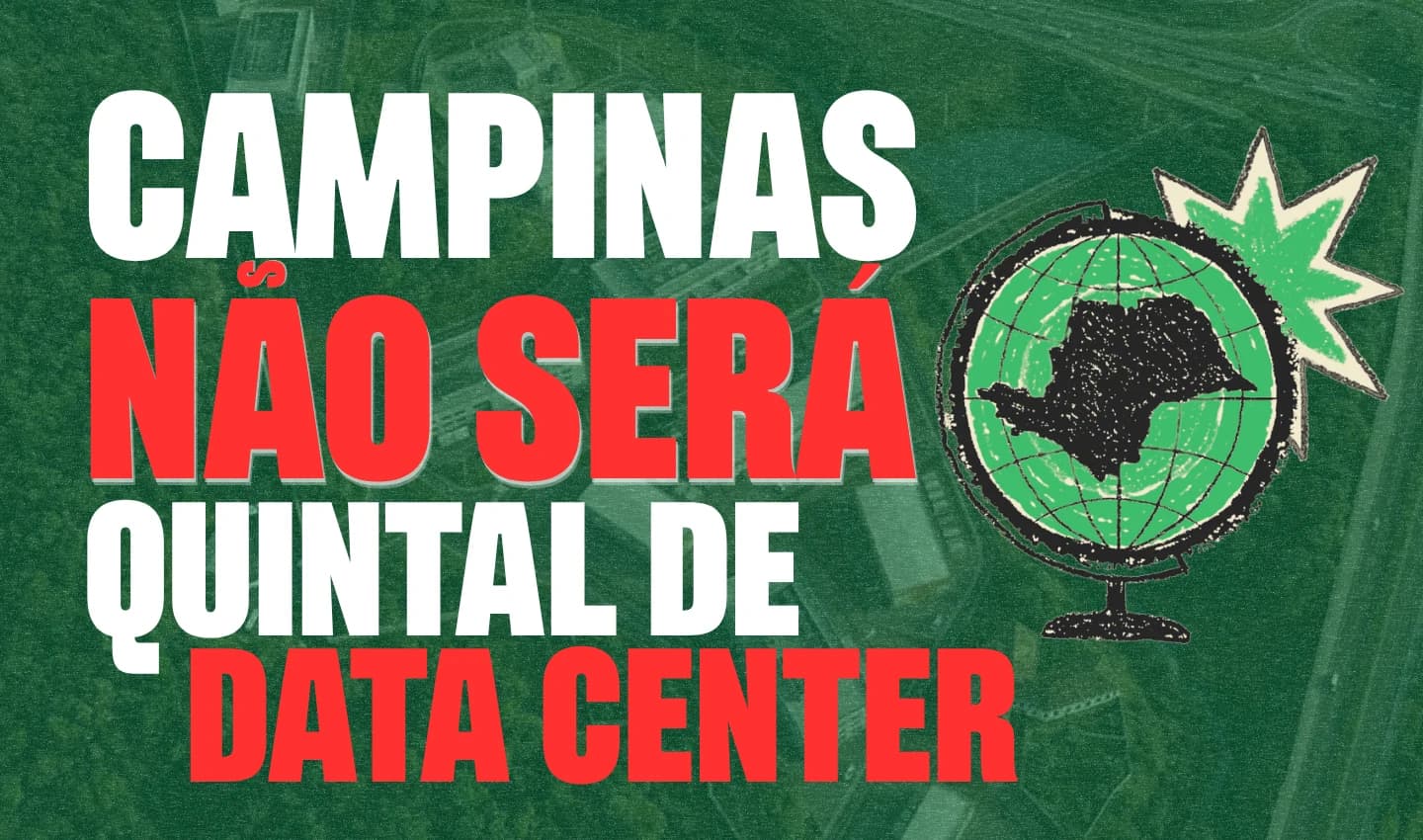Campinas não será quintal de data center — vista aérea de uma área verde de Campinas com um globo desenhado à mão trazendo o mapa do estado de São Paulo